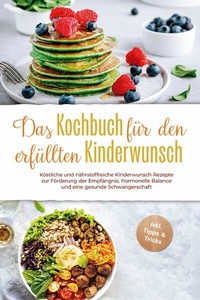 Abbildung von: Das Kochbuch für den erfüllten Kinderwunsch: Köstliche und nährstoffreiche Kinderwunsch Rezepte zur Förderung der Empfängnis, hormonelle Balance und eine gesunde Schwangerschaft - inkl. Tipps & Tricks - ONIX Media