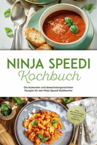Abbildung von: Ninja Speedi Kochbuch: Die leckersten und abwechslungsreichsten Rezepte für den Ninja Speedi Multikocher - inkl. Brotrezepten, Fingerfood, Dips & Desserts - ONIX Media