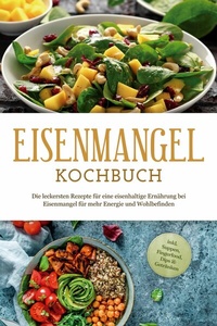 Abbildung von: Eisenmangel Kochbuch: Die leckersten Rezepte für eine eisenhaltige Ernährung bei Eisenmangel für mehr Energie und Wohlbefinden - inkl. Suppen, Fingerfood, Dips & Getränken - ONIX Media