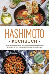 Abbildung von: Hashimoto Kochbuch: Die leckersten Rezepte der entzündungshemmenden Hashimoto Ernährung für eine gesunde Schilddrüse und mehr Energie - inkl. Brotrezepten, Fingerfood, Dips & Getränken - ONIX Media