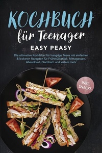 Abbildung von: Kochbuch für Teenager: Easy Peasy - Die ultimative Kochbibel für hungrige Teens mit einfachen & leckeren Rezepten für Frühstückstück, Mittagessen, Abendbrot, Nachtisch und vielem mehr - inkl. Snacks - ONIX Media