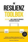 Cover: Resilienz: 100 Tools und 6-Minuten-&Uuml;bungen f&uuml;r mehr Resilienz - Einfache und effektive Strategien f&uuml;r mehr Selbstwirksamkeit, Flexibilit&auml;t und sozialen Halt - inkl. 30-Tage-Challenge & Tagebuch - ONIX Media