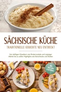 Cover: S&auml;chsische K&uuml;che: Traditionelle Gerichte neu entdeckt - Von deftigen Klassikern wie Rinderroulade und Leipziger Allerlei bis zu s&uuml;&szlig;en Highlights wie Eierschecke und Stollen -inkl. Brot,Dips & Getr&auml;nke - ONIX Media