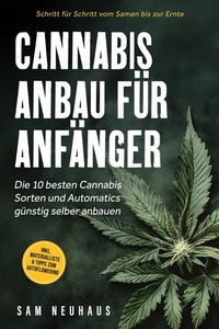 Abbildung von: Cannabis Anbau für Anfänger: Die 10 besten Cannabis Sorten und Automatics günstig selber anbauen - Schritt für Schritt vom Samen bis zur Ernte - inkl. Materialliste & Tipps zum Autoflowering - ONIX Media