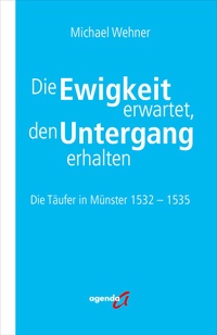 Abbildung von: Die Ewigkeit erwartet, den Untergang erhalten - agenda Münster