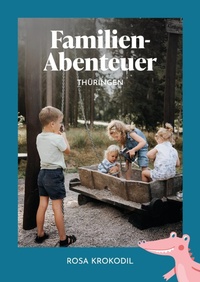 Abbildung von: Familien-Abenteuer Thüringen - Rosa Krokodil Verlag