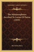 Cover: The Metamorphoses Ascribed To Lucius Of Patrae (1919) - Kessinger Publishing
