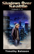 Cover: Shadows Over Seattle: Prequels 1-6 - Timothy Bateson
