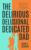 Cover: The Delirious Delusional Dedicated Dad - Jason Jackson