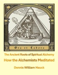 Cover: How the Alchemists Meditated -- the Ancient Roots of Spiritual Alchemy - Alchemergy