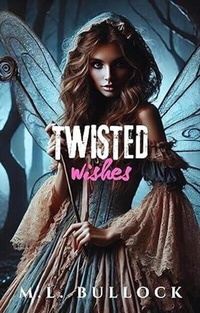 Abbildung von: Twisted Wishes - M.L. Bullock