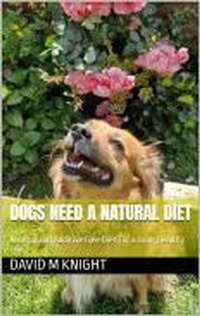 Enlarge image Cover: Dogs Need a Natural Diet - David M Knight