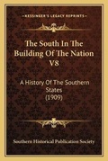 Cover: The South In The Building Of The Nation V8 - Kessinger Publishing