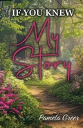 Cover: If You Knew My Story - Trilogy Christian Publishing