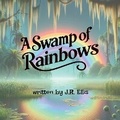 Cover: A Swamp of Rainbows - Grove Media