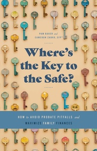 Enlarge image Cover: Where's the Key to the Safe? How to Avoid Probate Pitfalls and Maximize Family Finances - Lasting Legacy Consulting