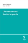 Cover: Die Instrumente der Rechtspraxis - Stämpfli Verlag AG