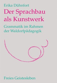Abbildung von: Der Sprachbau als Kunstwerk - Freies Geistesleben