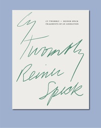 Abbildung von: Cy Twombly - Reiner Speck. Fragments of an Adoration - Snoeck