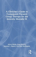 Cover: A Clinician's Guide to Compassion Focused Group Therapy for the Severely Mentally Ill - Routledge