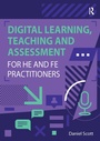 Cover: Digital Learning, Teaching and Assessment for HE and FE Practitioners - Routledge