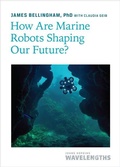 Cover: How Are Marine Robots Shaping Our Future? - Johns Hopkins University Press