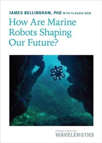 Enlarge image Cover: How Are Marine Robots Shaping Our Future? - Johns Hopkins University Press