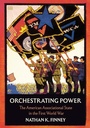 Cover: Orchestrating Power - Cornell University Press
