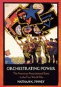 Cover: Orchestrating Power - Cornell University Press