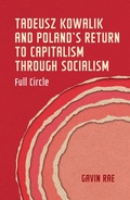 Cover: Tadeusz Kowalik and Poland's Return to Capitalism Through Socialism - Manchester University Press