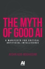 Cover: The Myth of Good Ai - Manchester University Press