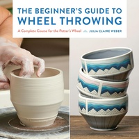 Enlarge image Cover: The Beginner's Guide to Wheel Throwing: Volume 1 - Quarry Books