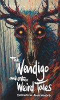 Cover: The Wendigo and Other Weird Tales - Wordsworth Editions Ltd