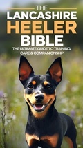 Cover: The Lancashire Heeler Bible_ The Ultimate Guide to Training, Care & Companionship - Mr Bradley