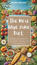Cover: The New Blue Zone Diet: Modern Strategies for Longevity, Vitality, and Lifelong Health - Jakub Blaszczyk