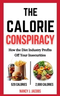 Cover: The Calorie Conspiracy: How the Diet Industry Profits Off Your Insecurities - A. Matts