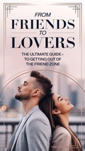 Cover: From Friends to Lovers: The Ultimate Guide to Getting Out of the Friend Zone - Mr Bradley