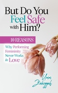 Cover: But Do You Feel Safe with Him? 10 Reasons Why Performing Femininity Never Works in Love - Al-Walaa Publications