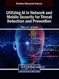 Abbildung von: Utilizing AI in Network and Mobile Security for Threat Detection and Prevention - IGI Global