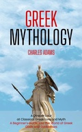 Cover: Greek Mythology: A Deeper Look at Classical Greek Lore and Myth (A Beginner's Guide Into the World of Greek Gods and Goddesses) - Gupta Jyoti