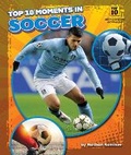 Cover: Top 10 Moments in Soccer - Bearport Publishing by Flutterbee
