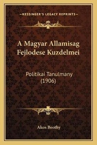 Abbildung von: A Magyar Allamisag Fejlodese Kuzdelmei - Kessinger Publishing