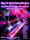 Cover: Keys to Rock Piano Mastery: Classic Riffs Reimagined and Inspired by Rock's Keyboard Legends. - A.D.G. Productions