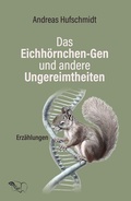 Cover: Das Eichh&ouml;rnchen-Gen und andere Ungereimtheiten - Rheinlese