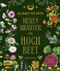 Abbildung von: Die Magie der Natur: Hexenkräuter im Hochbeet - Edition Michael Fischer / EMF Verlag