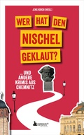 Cover: Wer hat den Nischel geklaut? ... und andere Krimis aus Chemnitz - Edition Wannenbuch