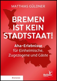 Abbildung von: Bremen ist kein Stadtstaat - Kellner Verlag