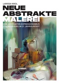 Cover: Larissa Kikol - Neue abstrakte Malerei. Vom Abstrakten Expressionismus zur Befreiung im 21. Jahrhundert - Dr. Cantz'sche Verlagsgesellschaft mbH & Co. KG