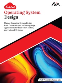 Abbildung von: Kickstart Operating System Design: Master Operating System Design from Core Concepts to Cutting-Edge Applications for Real-Time, Mobile, and Network Systems - Orange Education Pvt Ltd