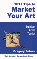 Cover: 101+ Tips to Market Your Art (Sell More Art, #1) - gregory peters